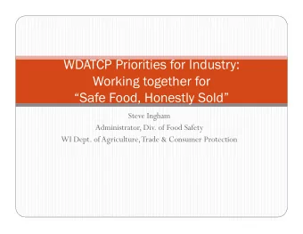 WDATCP Priorities for Industry:  Working together for  Safe Food, Honestly Sold  Steve Ingham