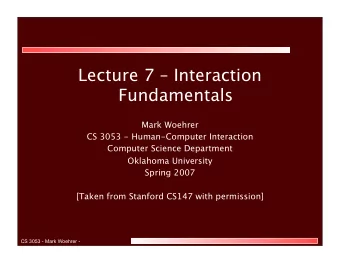 Lecture 7  Interaction  Fundamentals  Mark Woehrer  CS 3053 - Human-Computer Interaction