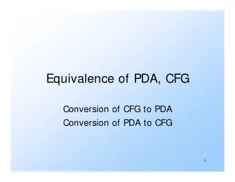 Equivalence of PDA, CFG  Conversion of CFG to PDA  Conversion of PDA to CFG  1  Overview  When