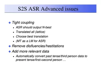S2S ASR Advanced issues  Tight coupling  Tight coupling    ASR should output N  ASR should
