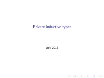 Private inductive types  July 2013  Introduction  Higher Inductive types: adding equalities