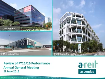 Review of FY15/16 Performance  Annual General Meeting  28 June 2016 A-REIT is managed by Ascendas