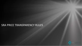 SRA PRICE TRANSPARENCY RULES  What a  are t  the r  rules and when do you have to h  have them i