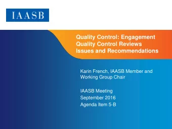 Quality Control: Engagement  Quality Control Reviews  Issues and Recommendations  Karin French,