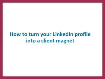How to turn your LinkedIn profile  into a client magnet  Lets start with the basics  Write a