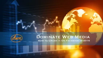 Dominate Web Media  How to Crush it On Facebook in 2016  What  Your in For:  3 case studies of