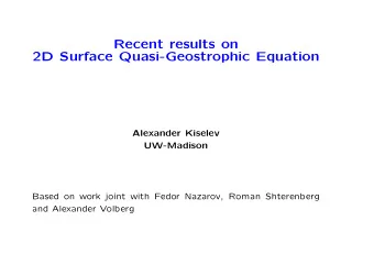 Recent results on  2D Surface Quasi-Geostrophic Equation  Alexander Kiselev  UW-Madison  Based on
