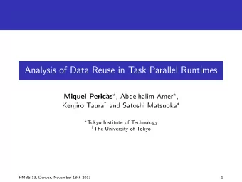 Analysis of Data Reuse in Task Parallel Runtimes  Miquel Peric` as  , Abdelhalim Amer  ,
