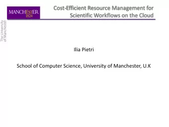 Cost-Efficient Resource Management for  Scientific Workflows on the Cloud Ilia Pietri  School of