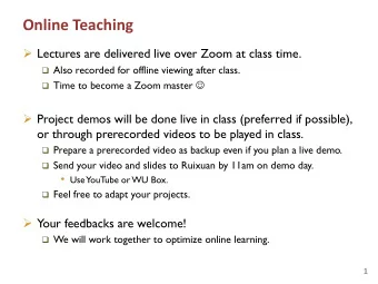 Online Teaching  Lectures are delivered live over Zoom at class time. q Also recorded for offline
