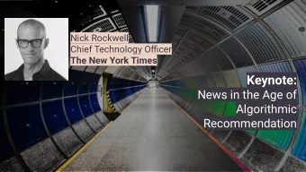 Keynote:  News in the Age of  Algorithmic  Recommendation  News in the Age of  Algorithmic