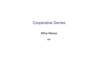 Cooperative Games  Mihai Manea  MIT  Coalitional Games  A coalitional (or cooperative) game is a