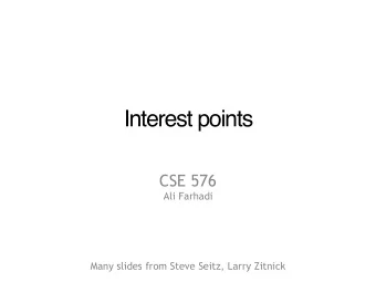 Interest points  CSE 576  Ali Farhadi  Many slides from Steve Seitz, Larry Zitnick  How can we find