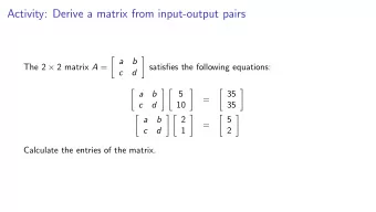 Activity: Derive a matrix from input-output pairs  a    b The 2  2 matrix A =  satisfies
