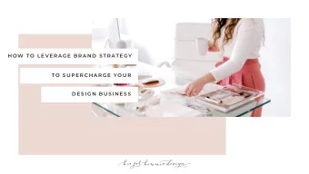H OW  TO  L EVERAGE B RAND STRATEG Y  TO  SUPE RCHARGE YOUR  DESIGN B USINES S  $  YOU ARE IN THE