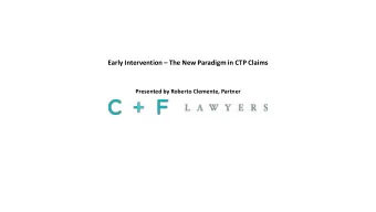 Early Intervention  The New Paradigm in CTP Claims Presented by Roberto Clemente, Partner