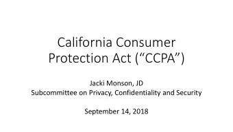 California Consumer  Protection Act (CCPA)  Jacki Monson, JD  Subcommittee on Privacy,