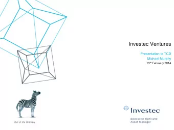 Investec Ventures  Presentation to TCD  Michael Murphy 13 th February 2014  Introduction to