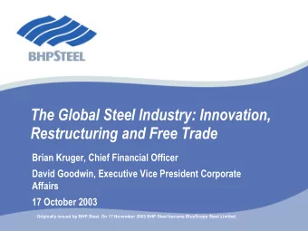 The Global Steel Industry: Innovation,  Restructuring and Free Trade  Brian Kruger, Chief Financial