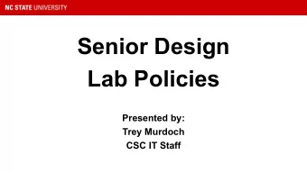 Senior Design  Lab Policies  Presented by:  Trey Murdoch  CSC IT Staff  Agenda   IT Staff