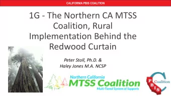 1G - The Northern CA MTSS  Coalition, Rural  Implementation Behind the  Redwood Curtain  Peter