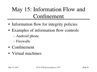May 15: Information Flow and  Confinement  Information flow for integrity policies  Examples