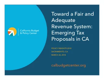 Toward a Fair and  Adequate  Revenue System:  Emerging Tax  Proposals in CA  POLICY INSIGHTS 2018