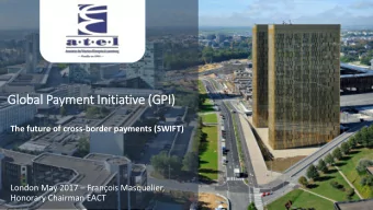 Global Payment In  Init  itiative (G  (GPI)  The future of cross-border payments (SWIFT) London May