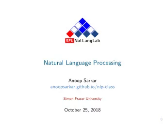 Natural Language Processing  Anoop Sarkar  anoopsarkar.github.io/nlp-class  Simon Fraser University