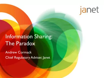 Information Sharing:  The Paradox  Andrew Cormack  Chief Regulatory Adviser, Janet  Privacy needs