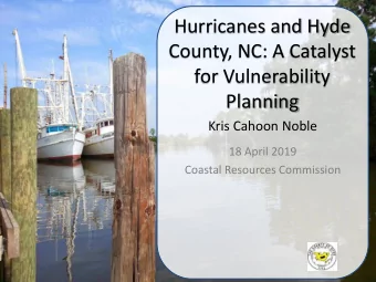 Hurricanes and Hyde  County, NC: A Catalyst  for Vulnerability  Planning  Kris Cahoon Noble  18