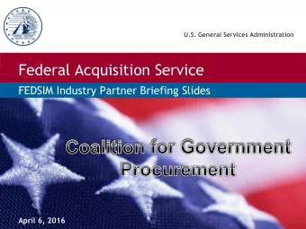 Federal Acquisition Service  FEDSIM Industry Partner Briefing Slides  April 6, 2016  Agenda  U.S.