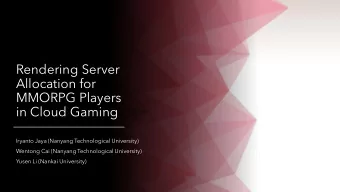 Allocation for  MMORPG Players  in Cloud Gaming  Iryanto Jaya (Nanyang Technological University)