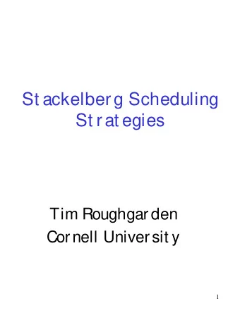 St ackelberg Scheduling  St rat egies  Tim Roughgarden  Cornell Universit y  1  The Model   m