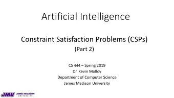 Artificial Intelligence  Constraint Satisfaction Problems (CSPs)  (Part 2)  CS 444  Spring 2019