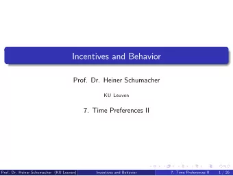 Incentives and Behavior  Prof. Dr. Heiner Schumacher  KU Leuven  7. Time Preferences II  Prof. Dr.