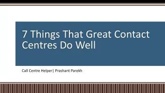 7 Things That Great Contact  Centres Do Well  Call Centre Helper| Prashant Parekh  Summary:  Key