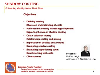 SHADOW COSTING Enhancing Viability Series Think Tank  Objectives    Defining costing    Share
