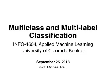 Multiclass and Multi-label  Classification  INFO-4604, Applied Machine Learning  University of