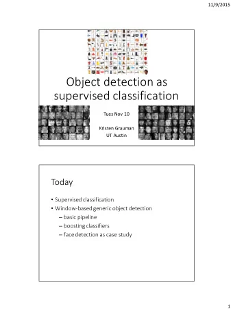 Object detection as  supervised classification  Tues Nov 10  Kristen Grauman  UT Austin  Today