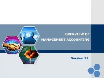 OVERVIEW OF  MANAGEMENT ACCOUNTING  Session 11  Session Outline  Financial vs. Management