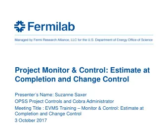 Project Monitor &amp; Control: Estimate at  Completion and Change Control  Presenters Name:
