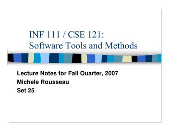 INF 111 / CSE 121:  Software Tools and Methods  Lecture Notes for Fall Quarter, 2007  Michele