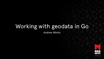 Working with geodata in Go  Andrew Minkin  Who am I  TeamLead at maddevs.io  10 years of