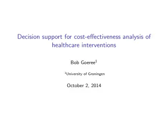 Decision support for cost-effectiveness analysis of  healthcare interventions Bob Goeree 1 1