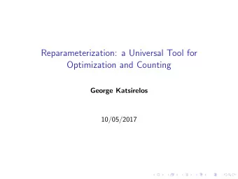 Reparameterization: a Universal Tool for  Optimization and Counting  George Katsirelos  10/05/2017