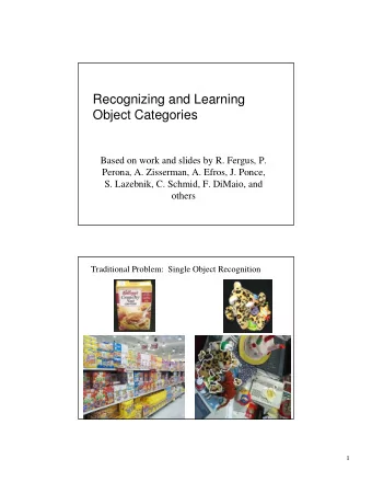 Recognizing and Learning  Object Categories  Based on work and slides by R. Fergus, P.  Perona, A.