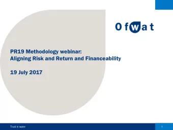 PR19 Methodology webinar:  Aligning Risk and Return and Financeability  19 July 2017  Trust in