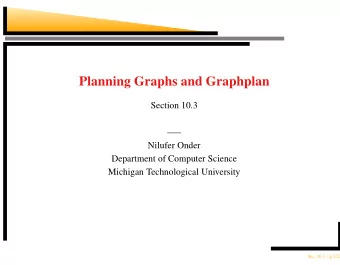 Planning Graphs and Graphplan  Section 10.3    Nilufer Onder  Department of Computer Science