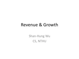 Revenue &amp; Growth  Shan-Hung Wu  CS, NTHU  We get some satisfactory users after 8 months,
